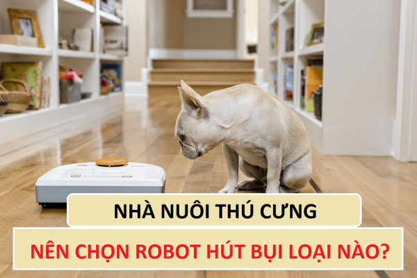 Robot Hút Bụi Cho Người Nuôi Thú Cưng: Lựa Chọn Tốt Nhất Để Xử Lý Lông Thú
