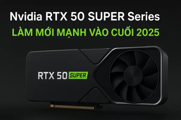 Thị trường GPU 2026: RTX 50 Super sẽ đối đầu thế nào với AMD RDNA 4 hay Intel Arc mới?