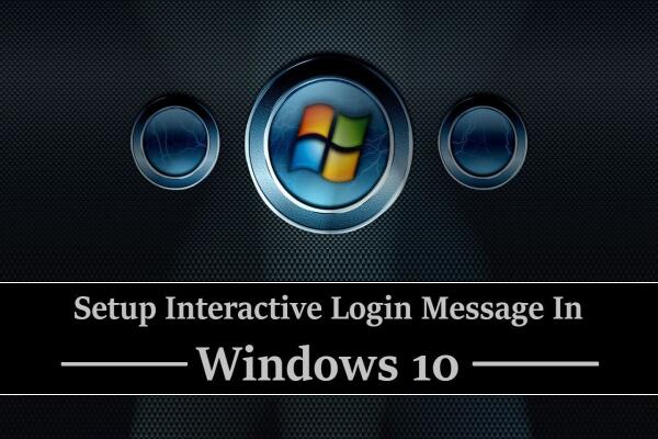 Cách Thiết Lập Thông Báo Đăng Nhập (Interactive Login Message) Trong Windows 10 Giới thiệu